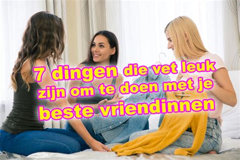 wat te doen thuis met vriendin|BFF